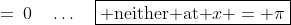 \:=\:0\quad\hdots\quad\boxed{\text{ neither at }x = \pi}