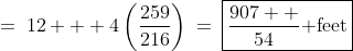 \:=\:12 + 4\left(\frac{259}{216}\right)\:=\:\boxed{\frac{907  }{54}\text{ feet}}