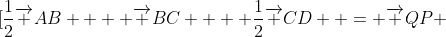 \[\frac{1}{2}\overrightarrow {AB}  + \overrightarrow {BC}  + \frac{1}{2}\overrightarrow {CD}  = \overrightarrow {QP} 