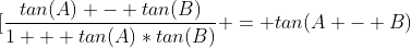 \[\frac{tan(A) - tan(B)}{{1 + tan(A)*tan(B)}} = tan(A - B)