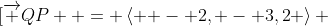 \[\overrightarrow {QP}  = \left\langle { - 2, - 3,2} \right\rangle 