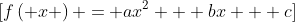 \[f\left( x \right) = a{x^2} + bx + c\]