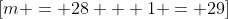 \[m = 28 + 1 = 29\]