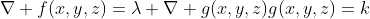 \\\nabla f(x,y,z)=\lambda \nabla g(x,y,z)\\g(x,y,z)=k
