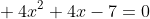 \\ 4x^2+4x-7=0