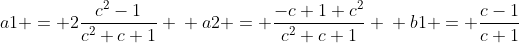 \\a1 = 2\frac{c^2-1}{c^2+c+1} \\ a2 = \frac{-c+1+c^2}{c^2+c+1} \\ b1 = \frac{c-1}{c+1}