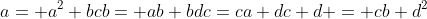 \\a= a^2+bc\\b= ab+bd\\c=ca+dc\\ d = cb+d^2