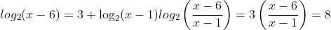 \\log_2(x-6)=3+\log_2(x-1)\\log_2\left(\frac{x-6}{x-1}\right)=3\\\left(\frac{x-6}{x-1}\right)=8