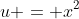 \\u = x^2\\