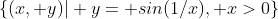 \{(x, y)| y= sin(1/x), x>0\}