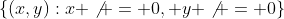 \{(x,y):x \not = 0, y \not = 0\}