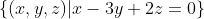 \{(x,y,z)|x-3y+2z=0\}