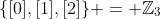 \{[0],[1],[2]\} = \mathbb{Z}_3