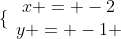 \{\begin{array}{cc}x = -2\\y = -1 \end{array}