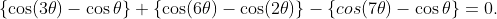 \{\cos(3\theta)-\cos\theta\}+\{\cos(6\theta)-\cos(2\theta)\}-\{cos(7\theta)-\cos\theta\}=0.