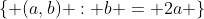 \{ (a,b) : b = 2a \}
