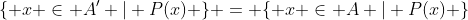 \{ x \in A' | P(x) \} = \{ x \in A | P(x) \}