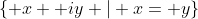 \{ x+ iy | x= y\}