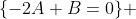 \{-2A+B=0\} 