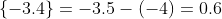 \{-3.4\}=-3.5-(-4)=0.6