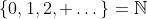 \{0,1,2, \dots\}=\mathbb{N}