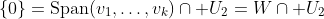 \{0\}=\mathrm{Span}(v_1,\ldots,v_k)\cap U_2=W\cap U_2