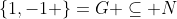 \{1,-1 \}=G \subseteq N