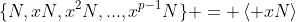 \{N,xN,x^2N,...,x^{p-1}N\} = \left< xN\right>