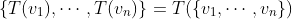 \{T(v_1),\cdots,T(v_n)\}=T(\{v_1,\cdots,v_n\})