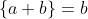 \{a+b\}=b
