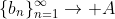 \{b_n\}_{n=1}^{\infty}\to A