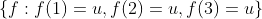\{f:f(1)=u,f(2)=u,f(3)=u\}