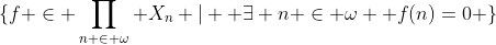 \{f \in \prod_{n \in \omega} X_n | \text{ }\exists n \in \omega \text{ }f(n)=0 \}