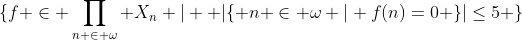 \{f \in \prod_{n \in \omega} X_n | \text{ }|\{ n \in \omega | f(n)=0 \}|\leq5 \}