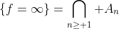 \{f=\infty\}=\bigcap_{n\geq 1} A_n