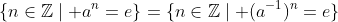 \{n\in\mathbb{Z}\mid a^n=e\}=\{n\in\mathbb{Z}\mid (a^{-1})^n=e\}