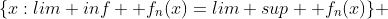 \{x:lim inf  f_n(x)=lim sup  f_n(x)\} 