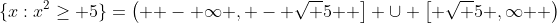\{x:x^2\ge 5\}=\left( { - \infty , - \sqrt 5 } \right] \cup \left[ {\sqrt 5 ,\infty } \right)