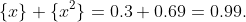 \{x\}+\{x^2\}=0.3+0.69=0.99.