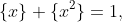 \{x\}+\{x^2\}=1,