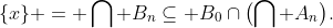 \{x\} = \bigcap B_n\subseteq B_0\cap\bigl(\bigcap A_n\bigr).