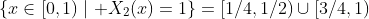 \{x\in[0,1)\mid X_2(x)=1\}=[1/4,1/2)\cup[3/4,1)