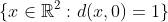 \{x\in\mathbb{R}^2:d(x,0)=1\}