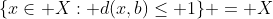 \{x\in X: d(x,b)\leq 1\} = X