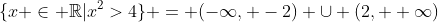 \{x \in \mathbb{R}|x^2>4\} = (-\infty, -2) \cup (2, +\infty)