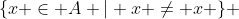 \{x \in A | x \not= x \} 