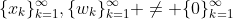 \{x_{k}\}_{k=1}^{\infty},\{w_{k}\}_{k=1}^{\infty} \neq \{0\}_{k=1}^{\infty}