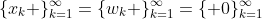 \{x_{k} \}_{k=1}^{\infty}=\{w_{k} \}_{k=1}^{\infty}=\{ 0\}_{k=1}^{\infty}
