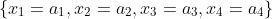 \{x_1=a_1,x_2=a_2,x_3=a_3,x_4=a_4\}