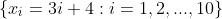 \{x_i=3i+4:i=1,2,...,10\}